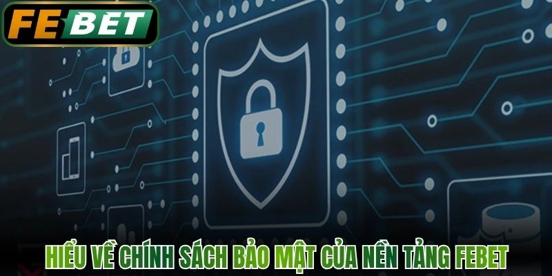 Hiểu về chính sách bảo mật của nền tảng FEBET