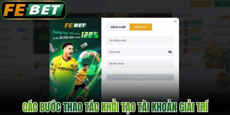 Các bước thao tác khởi tạo tài khoản giải trí