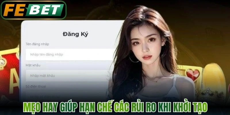 Mẹo hay giúp hạn chế các rủi ro khi khởi tạo