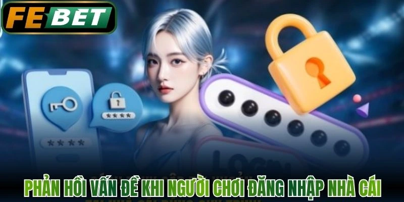 Đăng Nhập FEBET Trên Điện Thoại Và Pc Không Bị Chặn 4 Phản hồi vấn đề khi người chơi đăng nhập nhà cái