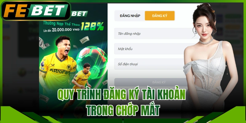 Quy trình đăng ký tài khoản trong chớp mắt