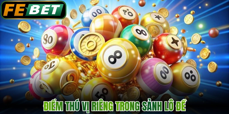 Lô Đề Không Gian Số Học Rinh Thưởng Tiền Tỷ Tại FEBET 1 Điểm thú vị riêng trong sảnh lô đề