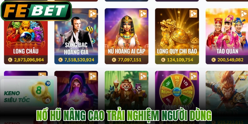 Nổ Hũ - Chuyên Mục Slot Game Công Nghệ Mới Nhất Tại FEBET 1 Nổ hũ nâng cao trải nghiệm người dùng