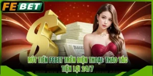 Rút Tiền FEBET Trên Điện Thoại: Thao Tác Tiện Lợi 24/7