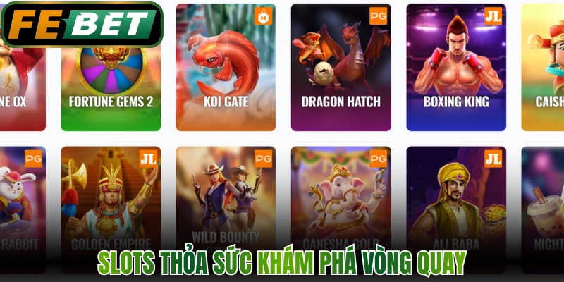 Slots - Chuyên Mục Quay Hũ Trúng Thưởng Siêu Tốc FEBET 1 Slots thỏa sức khám phá vòng quay