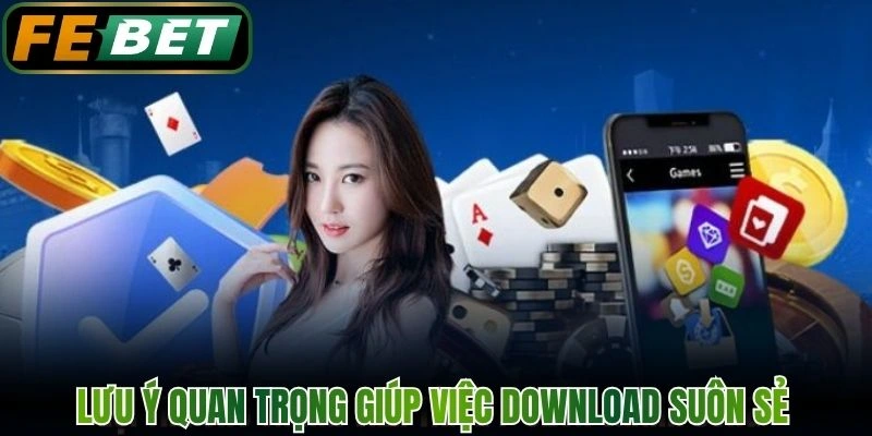 Lưu ý quan trọng giúp việc download suôn sẻ 