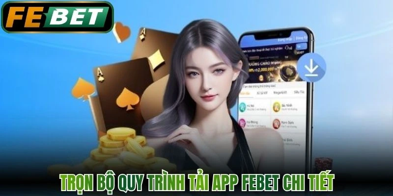 Trọn bộ quy trình tải app FEBET chi tiết